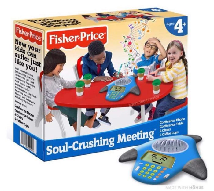 Fisher-Price Soul Crushing Meetings
