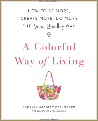 A Colorful Way of Living How to Be More Create More Do More the Vera Bradley Way