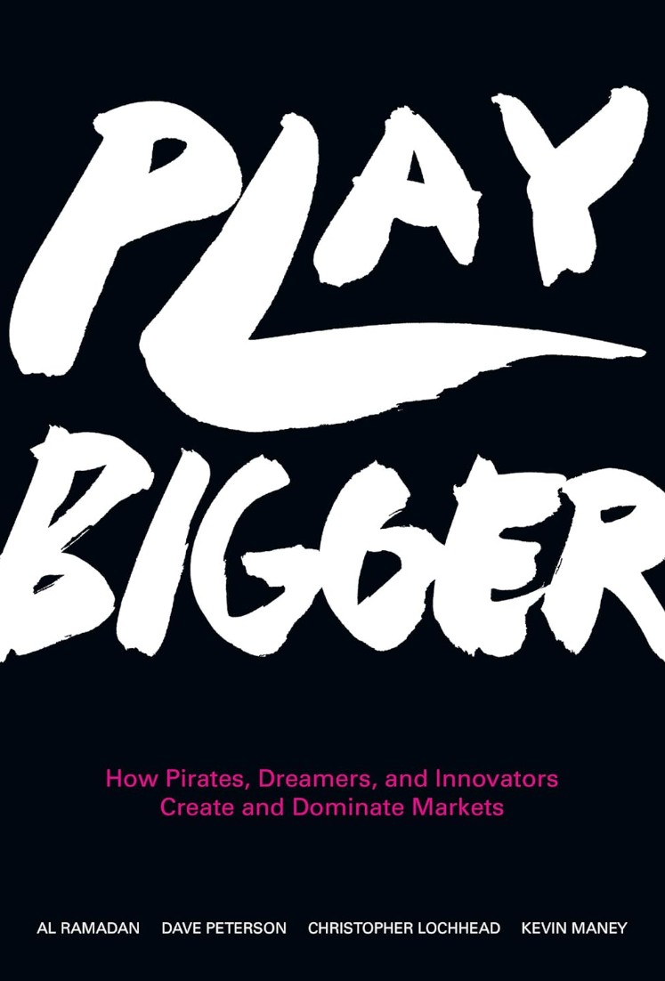 Play Bigger -- How Pirates Dreamers and Innovators Create and Dominate Markets